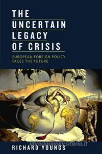 The Uncertain Legacy of Crisis di Richard Youngs edito da Brookings Institution Press