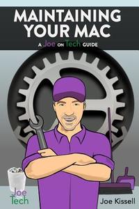 Maintaining Your Mac: A Joe on Tech Guide di Joe Kissell edito da Alt Concepts Inc.