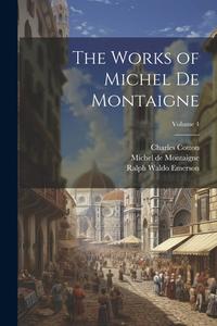 The Works of Michel de Montaigne; Volume 4 di Ralph Waldo Emerson, William Carew Hazlitt, Michel Montaigne edito da LEGARE STREET PR