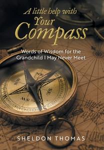 A Little Help With Your Compass di Sheldon Thomas edito da FriesenPress