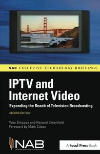 Iptv and Internet Video: Expanding the Reach of Television Broadcasting di Wes Simpson, Howard Greenfield edito da FOCAL PR
