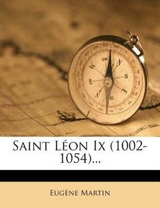 Saint LÃ¯Â¿Â½on Ix (1002-1054)... di EugÃ¯Â¿Â½ne Martin edito da Nabu Press