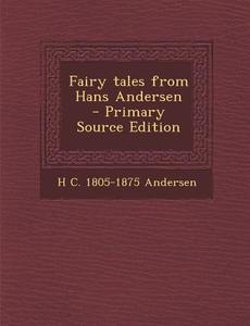 Fairy Tales from Hans Andersen di H. C. 1805-1875 Andersen edito da Nabu Press
