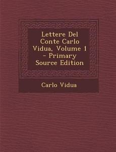 Lettere del Conte Carlo Vidua, Volume 1 di Carlo Vidua edito da Nabu Press