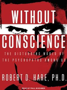 Without Conscience: The Disturbing World of the Psychopaths Among Us di Robert D. Hare edito da Tantor Audio