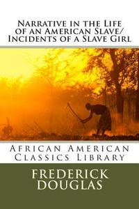Narrative in the Life of an American Slave/Incidents of a Slave Girl di Frederick Douglas, Harriet Jacobs edito da Createspace