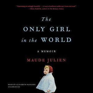 The Only Girl in the World: A Memoir di Maude Julien edito da Hachette Book Group