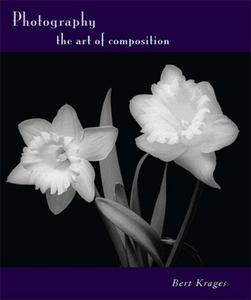 Photography: The Art of Composition di Bert Krages edito da ALLWORTH PR