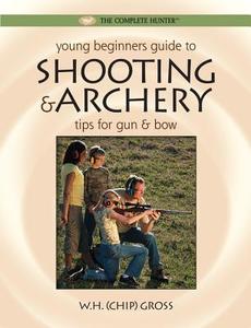 Young Beginners Guide To Shooting And Archery di W.H. Gross edito da Rockport Publishers Inc.
