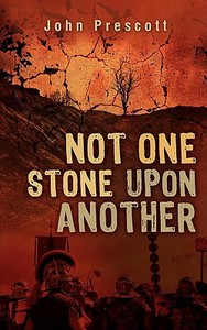 Not One Stone Upon Another di John Prescott edito da XULON PR