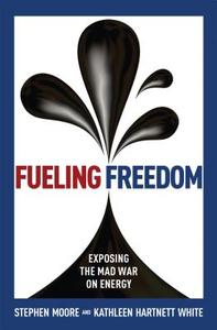 Fueling Freedom: Exposing the Mad War on Energy di Stephen Moore, Kathleen Hartnett White edito da REGNERY PUB INC