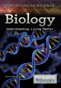 Biology: Understanding Living Matter edito da Rosen Education Service