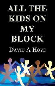 All The Kids On My Block di David a Hoye edito da Publishamerica