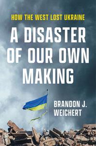 A Disaster of Our Own Making di Brandon J Weichert edito da Encounter Books