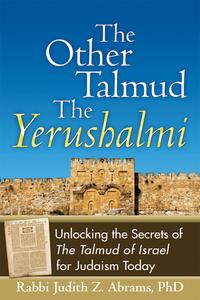 The Other Talmuda the Yerushalmi: Unlocking the Secrets Ofathe Talmud of Israel for Judaism Today di Judith Z. Abrams edito da JEWISH LIGHTS PUB