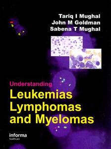 Understanding Leukemia, Lymphoma And Myeloma di Tariq Mughal, J. Goldman, Sabena Mughal edito da Informa Healthcare