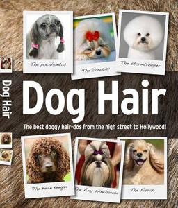 Dog Hair: The Best Doggy Hair-DOS for Fashion-Conscious Hounds! edito da SPRUCE
