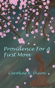 Providence for a First Mom di Caroline K. Dixon edito da Progressive Rising Phoenix Press, LLC