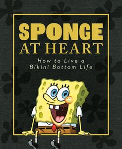 Sponge at Heart: How to Live a Bikini Bottom Life (Spongebob Squarepants) di Melissa Wygand edito da RANDOM HOUSE