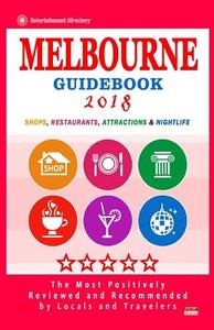 Melbourne Guidebook 2018: Shops, Restaurants, Entertainment and Nightlife in Melbourne (City Guidebook 2018) di Paula P. Pendleton edito da Createspace Independent Publishing Platform
