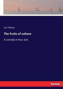 The fruits of culture di Leo Tolstoy edito da hansebooks