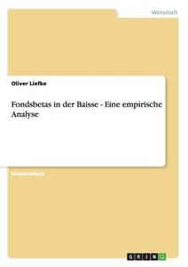 Fondsbetas in der Baisse - Eine empirische Analyse di Oliver Liefke edito da GRIN Publishing