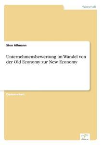 Unternehmensbewertung im Wandel von der Old Economy zur New Economy di Sten Aßmann edito da Diplom.de
