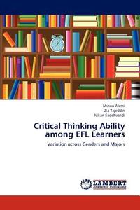 Critical Thinking Ability among EFL Learners di Minoo Alemi, Zia Tajeddin, Nikan Sadehvandi edito da LAP Lambert Academic Publishing