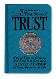 Jeffrey Gitomer\'s Little Teal Book Of Trust di Jeffrey H. Gitomer edito da Pearson Education (us)