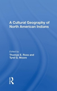 Cultural Geography Of North American Ind di THOMAS E. ROSS edito da Taylor & Francis