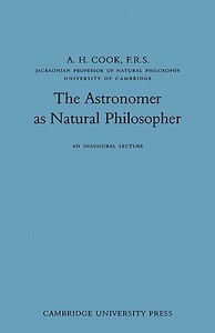 The Astronomer as Natural Philosopher di A. H. Cook, Alan H. Cook edito da Cambridge University Press