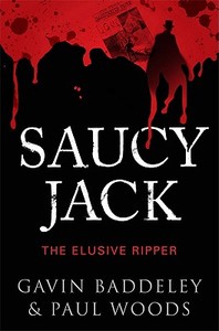 Saucy Jack: The Elusive Ripper di Gavin Baddeley, Paul Woods edito da Ian Allan Publishing