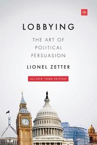 Lobbying: The Art of Political Persuasion di Lionel Zetter edito da HARRIMAN HOUSE LTD