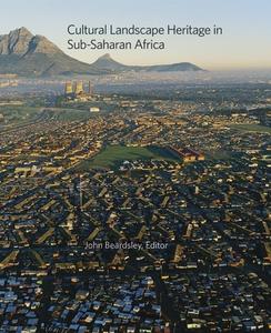 Cultural Landscape Heritage in Sub-Saharan Africa di John Beardsley edito da Harvard University Press