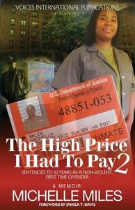 The High Price I Had to Pay 2: Sentenced to 30 Years as a Non-Violent. First Time Offender di Michelle Miles edito da Voices International Publications