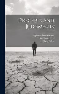 Precepts and Judgments di Hilaire Belloc, Ferdinand Foch, Alphonse Louis Grasset edito da LEGARE STREET PR