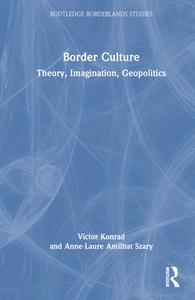 Border Culture di Victor Konrad, Anne-Laure Amilhat Szary edito da Taylor & Francis Ltd