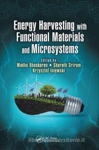 Energy Harvesting with Functional Materials and Microsystems di Madhu Bhaskaran, Sharath Sriram, Krzysztof Iniewski edito da Taylor & Francis Ltd