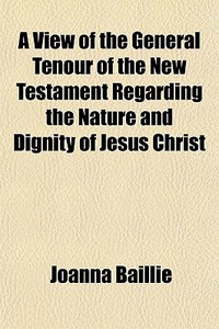 A View Of The General Tenour Of The New di Joanna Baillie edito da Rarebooksclub.com