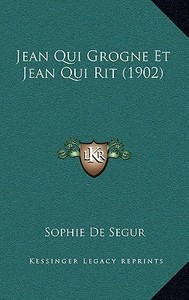 Jean Qui Grogne Et Jean Qui Rit (1902) di Sophie De Segur edito da Kessinger Publishing