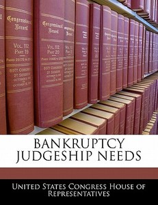Bankruptcy Judgeship Needs edito da Bibliogov