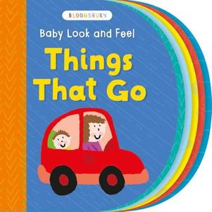 Baby Look And Feel Things That Go edito da Bloomsbury Publishing Plc
