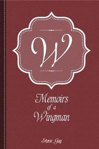 Memoirs of a Wingman di Steve Guy edito da MASCOT BOOKS