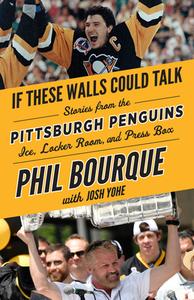 If These Walls Could Talk: Pittsburgh Penguins di Phil Bourque, Josh Yohe edito da Triumph Books
