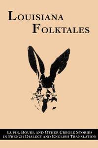 Louisiana Folktales: Lupin, Bouki, and Other Creole Stories in French Dialect and English Translation edito da University of Louisiana