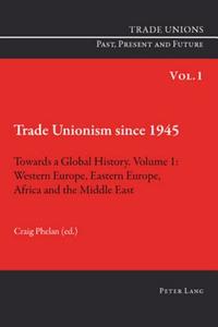 Trade Unionism since 1945: Towards a Global History. Volume 1 edito da Lang, Peter