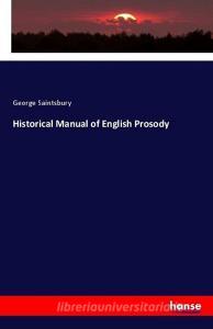 Historical Manual of English Prosody di George Saintsbury edito da hansebooks