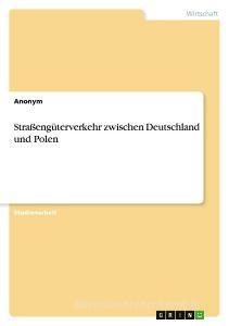 Straßengüterverkehr zwischen Deutschland und Polen edito da GRIN Verlag