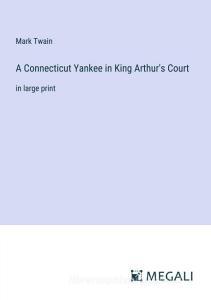A Connecticut Yankee in King Arthur's Court di Mark Twain edito da Megali Verlag