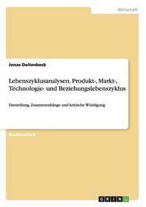 Lebenszyklusanalysen. Produkt-, Markt-, Technologie- und Beziehungslebenszyklus di Jonas Deitenbeck edito da GRIN Publishing